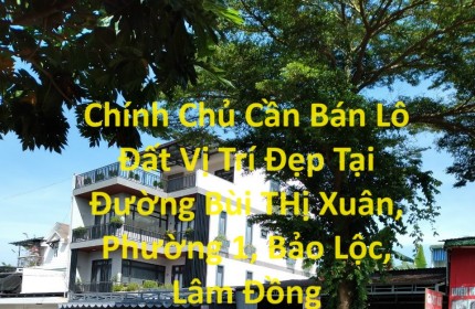 Chính Chủ Cần Bán Lô Đất Vị Trí Đẹp Tại Đường Bùi THị Xuân, Phường 1, Bảo Lộc